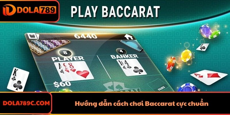 Hướng dẫn cách chơi Baccarat cực chuẩn