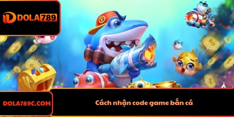 Các bước nhận code game bắn cá