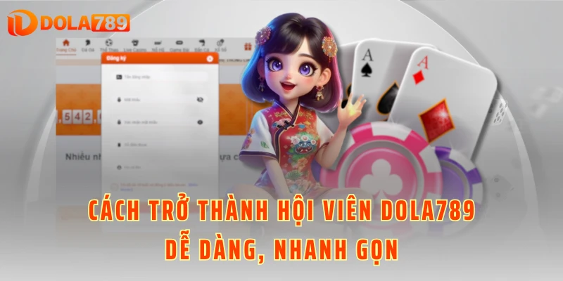 Cách trở thành hội viên DOLA789 dễ dàng, nhanh gọn