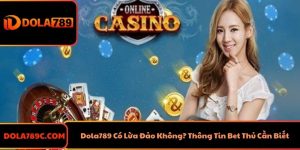 Dola789 Có Lừa Đảo Không? Thông Tin Bet Thủ Cần Biết