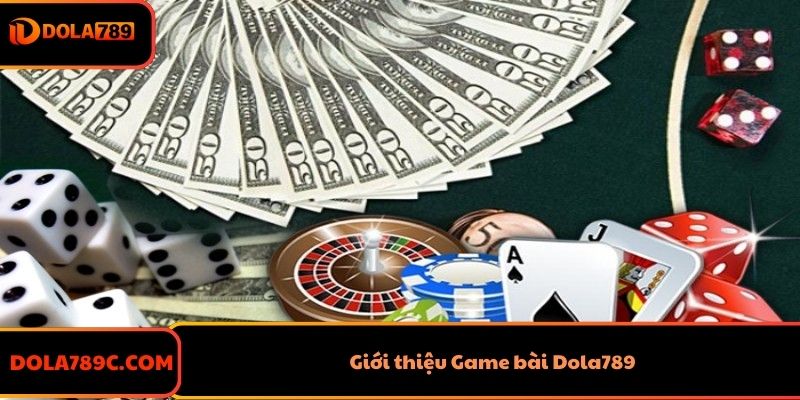 Giới thiệu Game bài Dola789