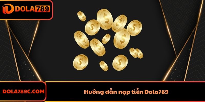 Hướng dẫn nạp tiền Dola789