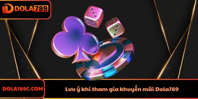 Lưu ý khi tham gia khuyến mãi Dola789