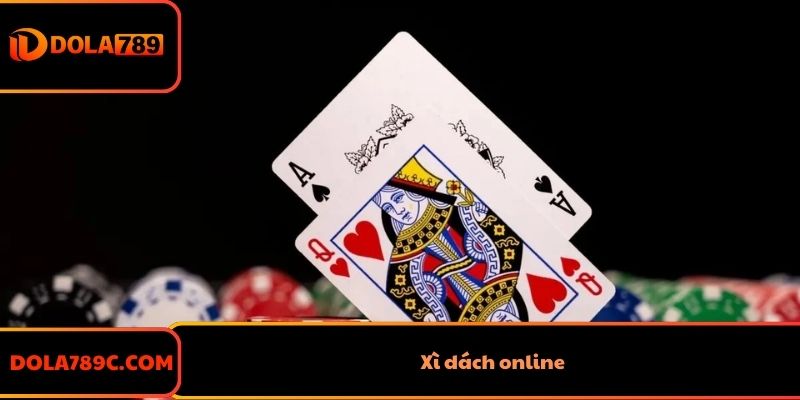 Xì Dách Online Và Cách Chơi Chi Tiết Cho Game Thủ Dola789