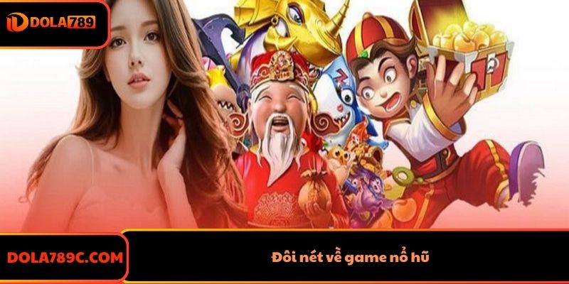 Đôi nét về game nổ hũ