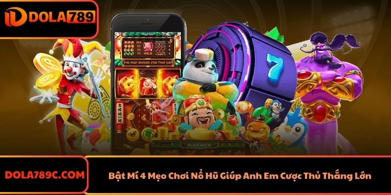 Bật Mí 4 Mẹo Chơi Nổ Hũ Giúp Anh Em Cược Thủ Thắng Lớn